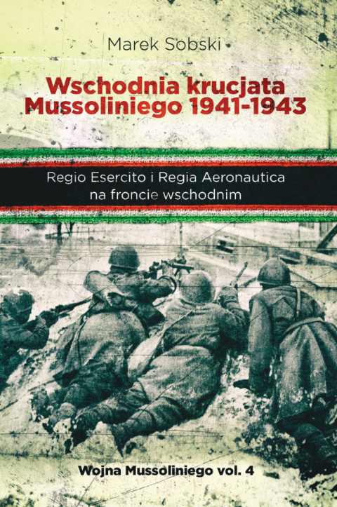 Wschodnia krucjata Mussoliniego 1941 - 1943. Regio Esercito i Regia Aeronautica na froncie wschodnim