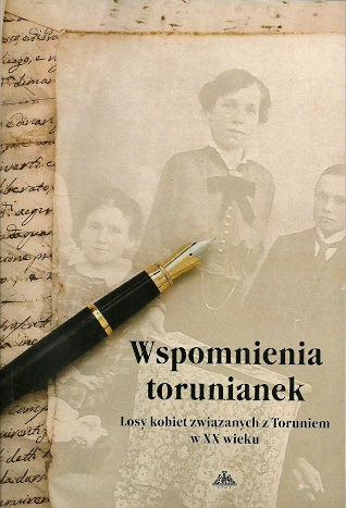 Wspomnienia torunianek. Losy kobiet związanych z Toruniem w XX wieku