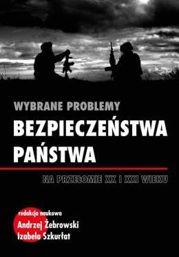 Wybrane problemy bezpieczeństwa państwa na przełomie XX i XXI wieku