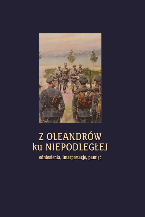 Z Oleandrów ku Niepodległej. Odniesienia, interpretacje, pamięć