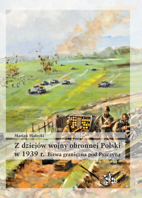 Z dziejów wojny obronnej Polski w 1939 r. Bitwa graniczna pod Pszczyną