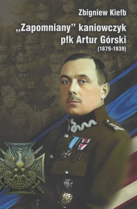 Zapomniany kaniowczyk płk Artur Górski (1879-1939)