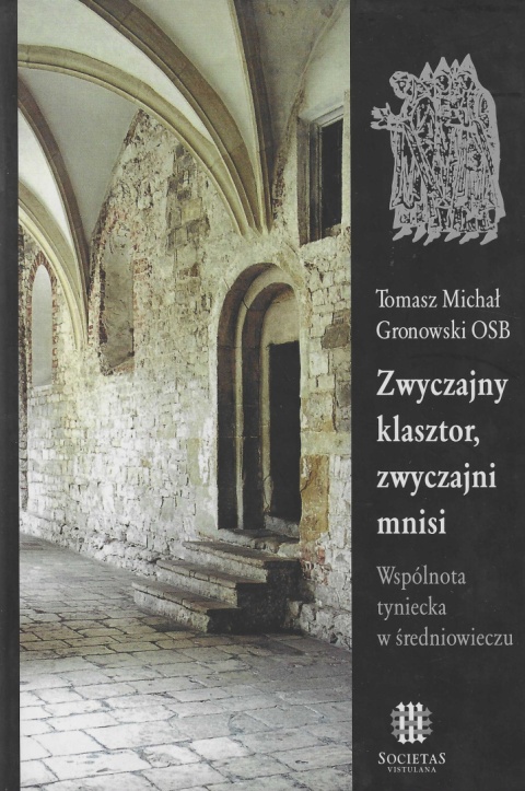 Zwyczajny klasztor, zwyczajni mnisi. Wspólnota tyniecka w średniowieczu Zwyczajny klasztor, zwyczajni mnisi. Wspólnota tyniecka w średniowieczu