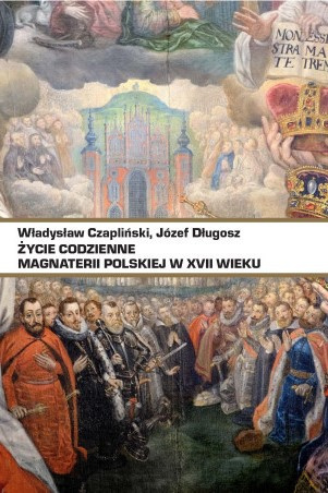 Życie codzienne magnaterii polskiej w XVII wieku