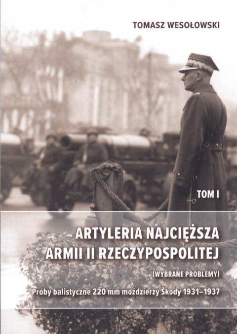 Artyleria najcięższa Armii II Rzeczypospolitej Tom I. Próby balistyczne 220 mm moździerzy Skody w latach 1931 - 1937