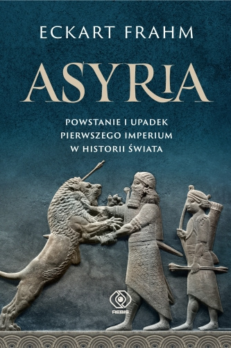 Asyria Powstanie i upadek pierwszego imperium w historii świata