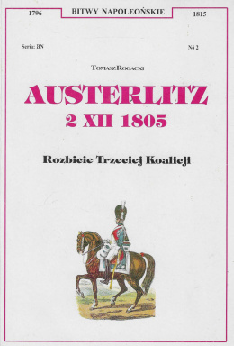 Austerlitz 2 XII 1805. Rozbicie Trzeciej Koalicji