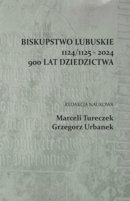 Biskupstwo lubuskie 1124/1125 - 2024. 900 lat dziedzictwa