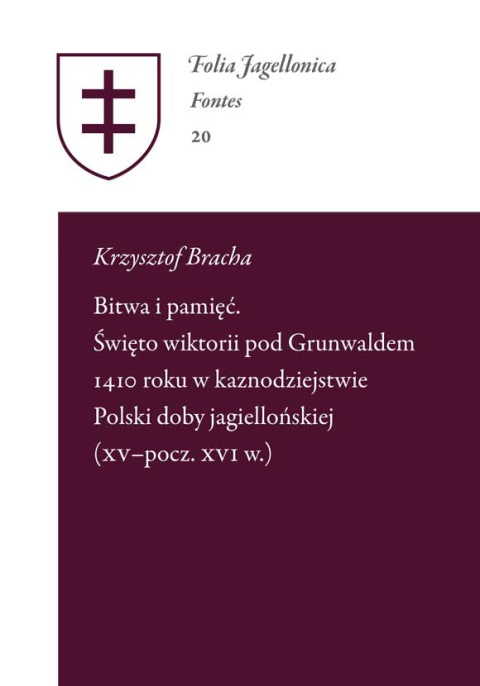 Bitwa i pamięć. Święto wiktorii pod Grunwaldem 1410 roku w kaznodziejstwie Polski doby Jagiellońskiej (XV – pocz. XVI w.)