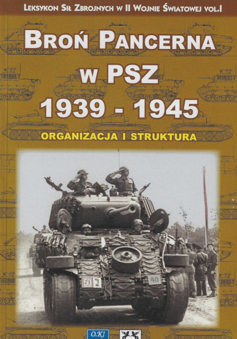 Broń pancerna w PSZ 1939 - 1945. Organizacja i struktura Broń pancerna w PSZ 1939 - 1945. Organizacja i struktura