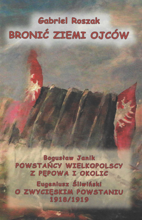 Bronić ziemi ojców. Strofy na 100-lecie czynu powstańczego mieszkańców Skoraszewic