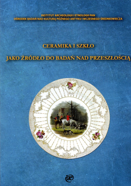 Ceramika i szkło jako źródło do badań nad przeszłością