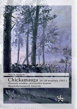 Chickamauga 18–20 września 1863 r. Ostatnie wielkie zwycięstwo Stanów Skonfederowanych Ameryki