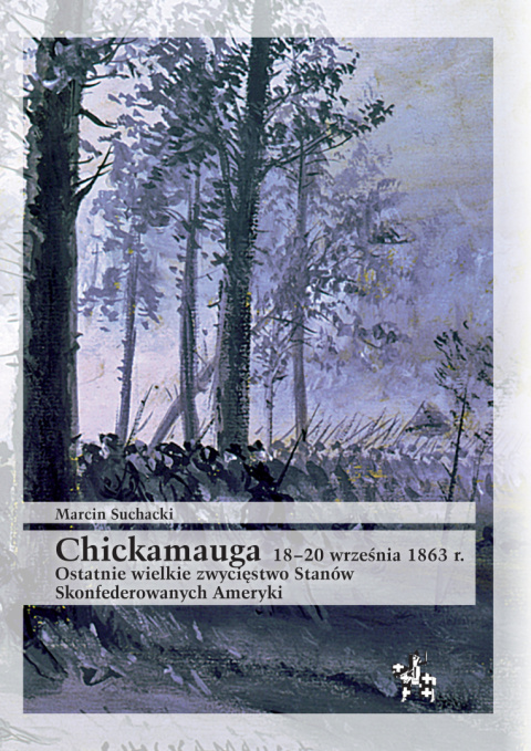 Chickamauga 18–20 września 1863 r. Ostatnie wielkie zwycięstwo Stanów Skonfederowanych Ameryki