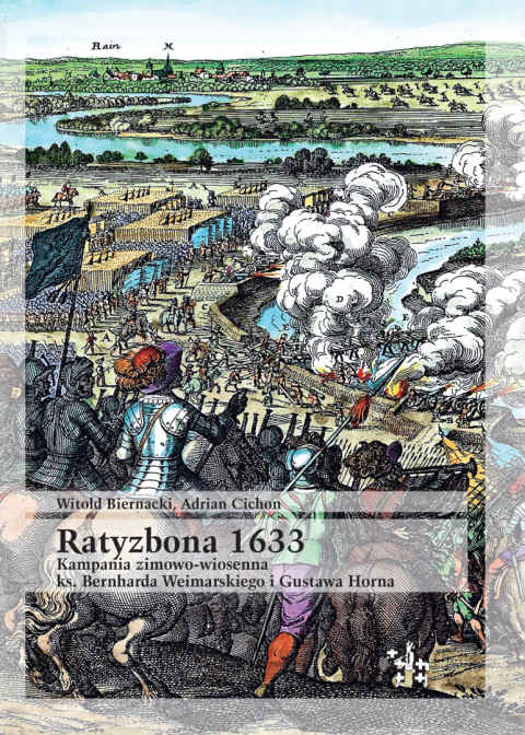 Ratyzbona 1633. Kampania zimowo-wiosenna ks. Bernharda Weimarskiego i Gustawa Horna