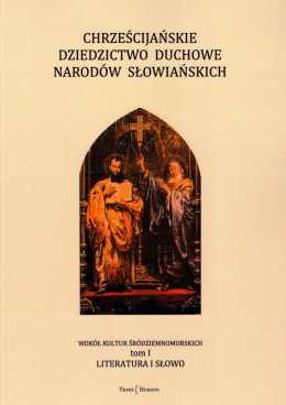 Chrześcijańskie dziedzitwo duchowe narodów słowiańskich Tom I. Literatura i słowo