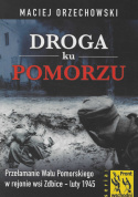 Droga ku Pomorzu. Przełamanie Wału Pomorskiego w rejonie wsi Zdbice - luty 1945