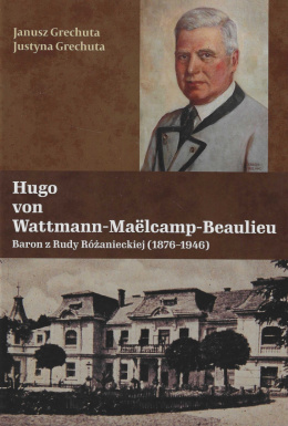 Hugo von Wattmann-Maëlcamp-Beaulieubaron z Rudy Różanieckiej (1876 – 1946)