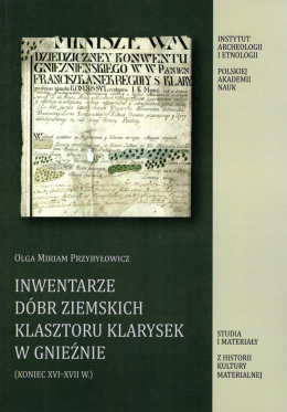 Inwentarze dóbr ziemskich klasztoru klarysek w Gnieźnie (koniec XVI-XVII w.)