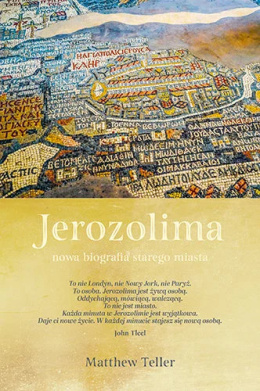 Jerozolima. Nowa biografia starego miasta