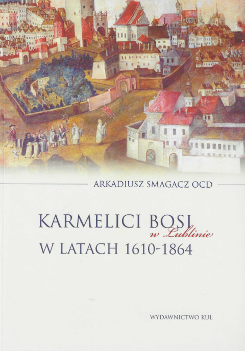 Karmelici Bosi w Lublinie w latach 1610 - 1864