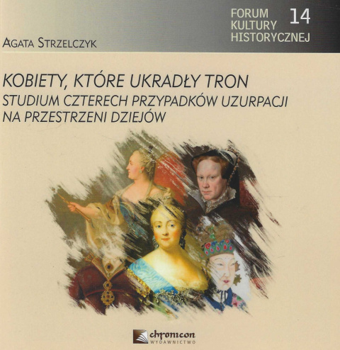 Kobiety, które ukradły tron. Studium czterech przypadków uzurpacji na przestrzeni dziejów