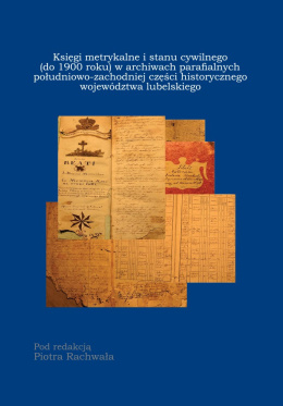 Księgi metrykalne i stanu cywilnego (do 1900 roku) w archiwach parafialnych województwa lubelskiego
