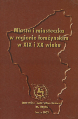 Miasta i miasteczka w regionie łomżyńskim w XIX i XX wieku