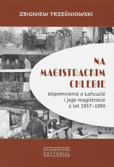 Na magistrackim chlebie. Wspomnienia o Łańcucie i jego magistracie z lat 1957–1990