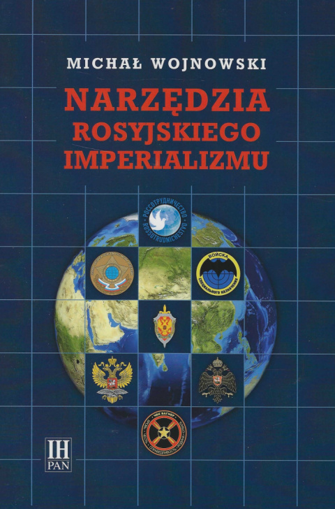 Narzędzia rosyjskiego imperializmu. Studia nad genezą, ewolucją i rolą działań aktywnych w polityce zagranicznej Kremla