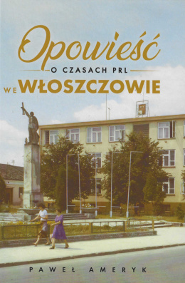 Opowieść o czasach PRL we Włoszczowie