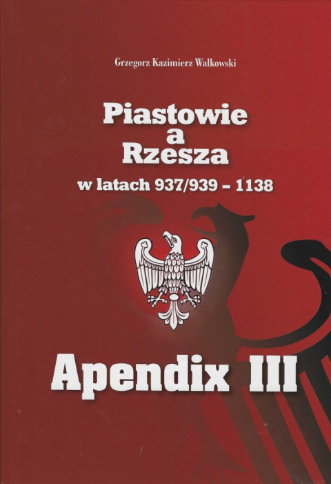 Piastowie a Rzesza w latach 937/939 - 1138. Apendix III Mapy