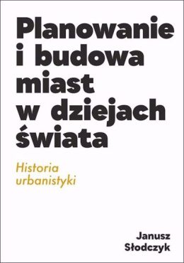 Planowanie i budowa miast w dziejach świata. Historia urbanistyki