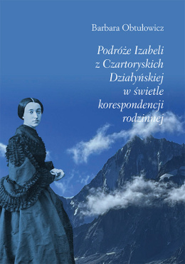 Podróże Izabeli z Czartoryskich Działyńskiej w świetle korespondencji rodzinnej