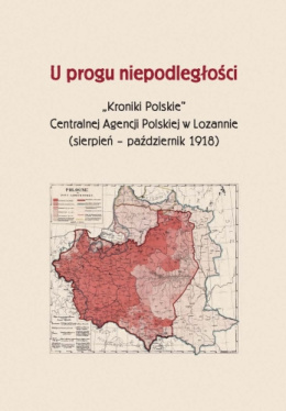 U progu niepodległości Kroniki Polskie Centralnej Agencji Polskiej w Lozannie (sierpień – październik 1918)