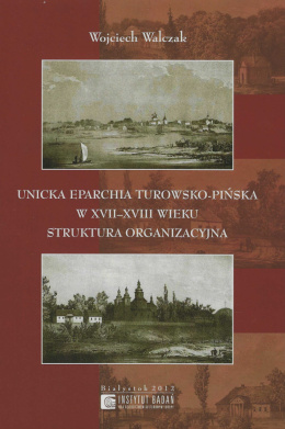 Unicka eparchia turowsko-pińska w XVII - XVIII wieku. Struktura organizacyjna