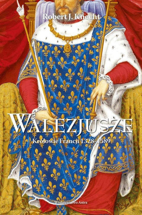 Walezjusze Królowie Francji 1328-1589