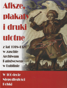 Afisze, plakaty i druki ulotne z lat 1918 - 1921 w zasobie Archiwum Państwowego w Lublinie