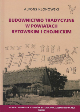 Alfons Klonowski - Budownictwo tradycyjne w powiatach bytowskim i chojnickim