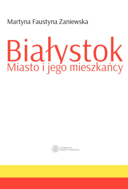 Białystok. Miasto i jego mieszkańcy