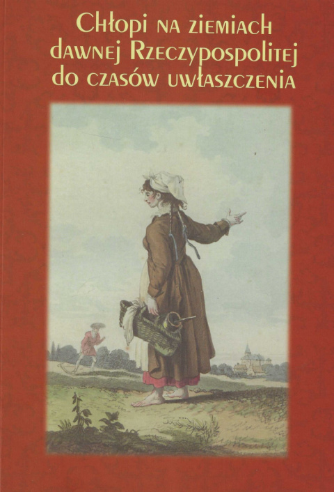 Chłopi na ziemiach dawnej Rzeczypospolitej do czasów uwłaszczenia