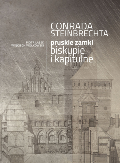 Conrada Steinbrechta pruskie zamki biskupie i kapitulne Conrada Steinbrechta pruskie zamki biskupie i kapitulne