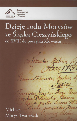 Dzieje rodu Morysów ze Śląska Cieszyńskiego od XVIII do początku XX wieku