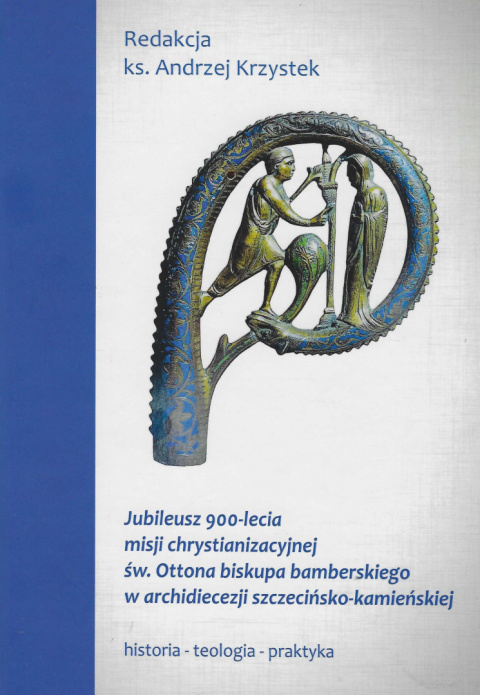 Jubileusz 900 - lecia misji chrystianizacyjnej św. Ottona biskupa bamberskiego w archidiecezji szczecińsko-kamieńskiej Jubileusz 900 - lecia misji chrystianizacyjnej św. Ottona biskupa bamberskiego w archidiecezji szczecińsko-kamieńskiej