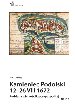 Kamieniec Podolski 12–26 VIII 1672. Poddana wielkość Rzeczypospolitej