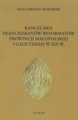 Kancelaria franciszkanów-reformatów prowincji małopolskiej i galicyjskiej w XIX w.