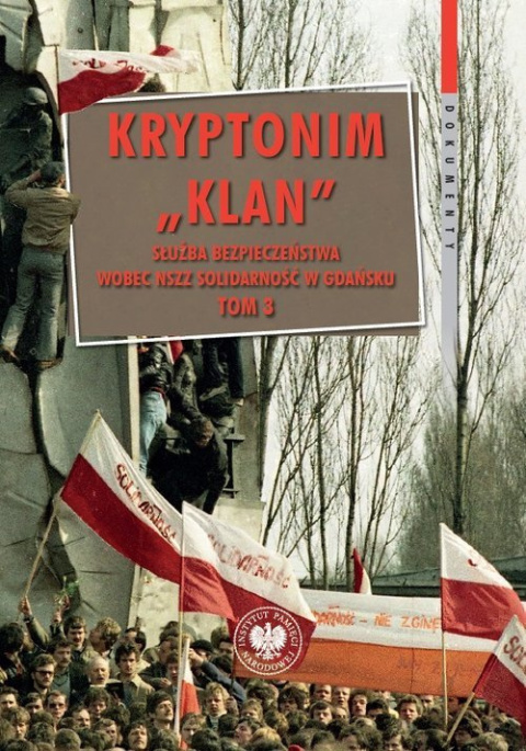 Kryptonim KLAN. Służba Bezpieczeństwa wobec NSZZ Solidarność w Gdańsku Tom 3. Październik 1981 – listopad 1983 r.