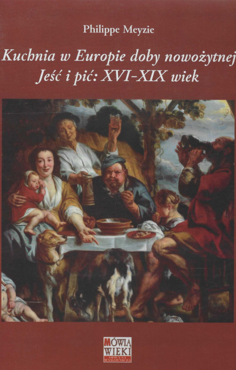 Kuchnia w Europie doby nowożytnej. Jeść i pić: XVI - XIX wiek