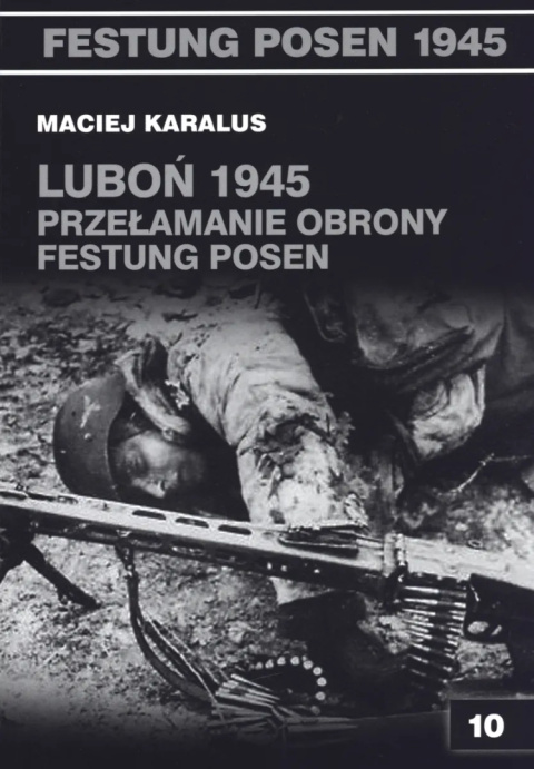 Luboń 1945. Przełamanie obrony Festung Posen Luboń 1945. Przełamanie obrony Festung Posen
