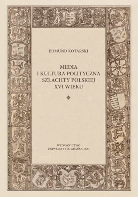 Media i kultura polityczna szlachty polskiej XVI wieku